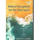 Biblical Metaphors For The Holy Spirit By Michael E J Wright